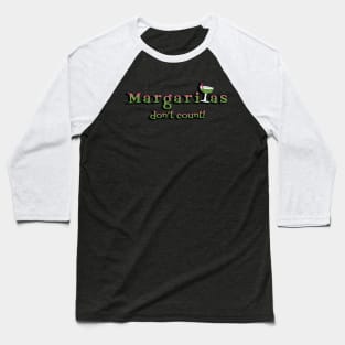 Margaritas don't count! Baseball T-Shirt